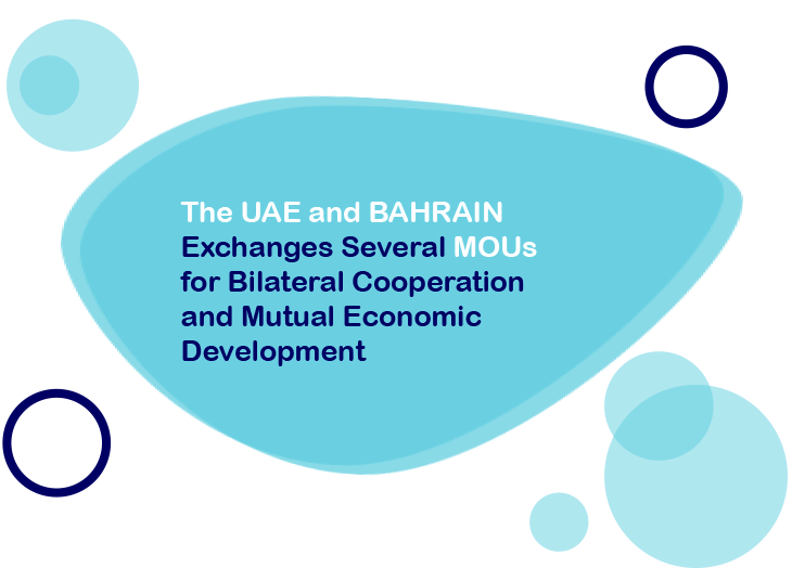 the UAE and Bahrain exchanges several MOUs for bilateral cooperation and mutual economic development
