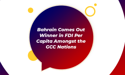 Bahrain Ranks First in FDI Amongst GCC Countries