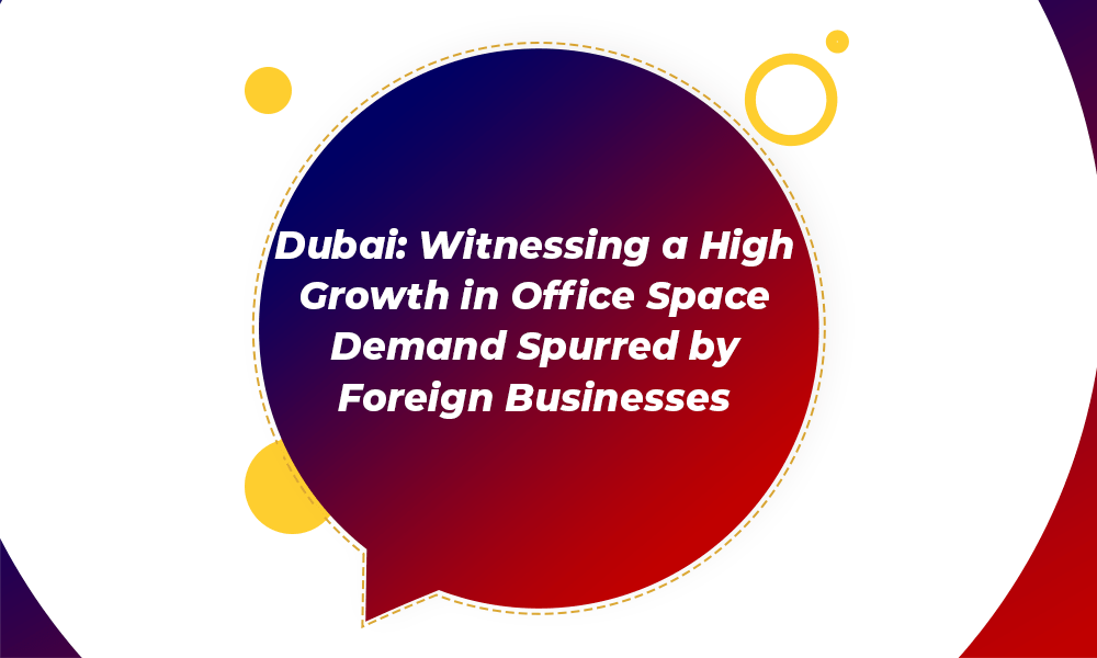 Dubai witnessing a high growth in office space