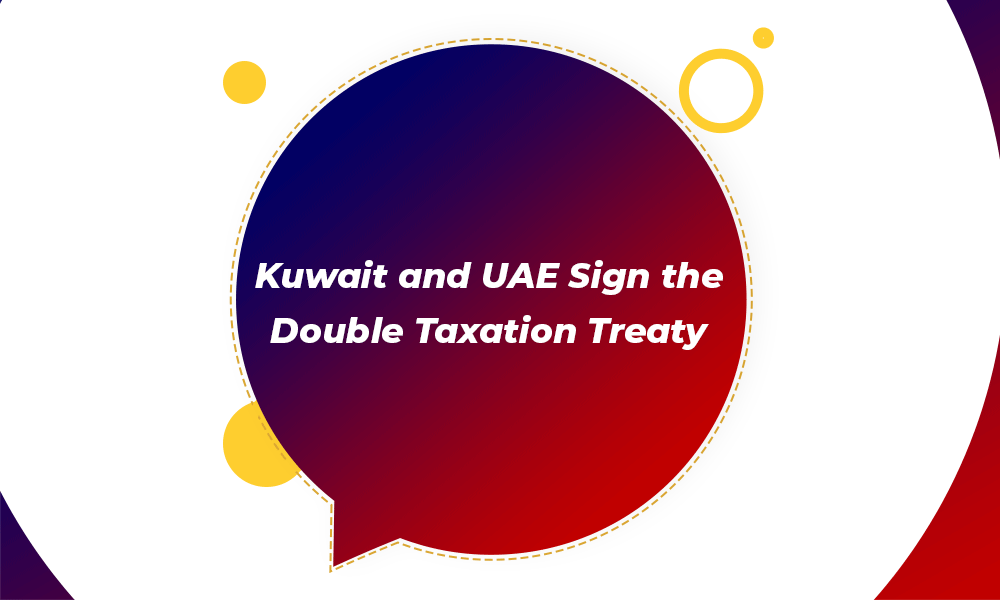 Kuwait and UAE Sign the Double Taxation Treaty