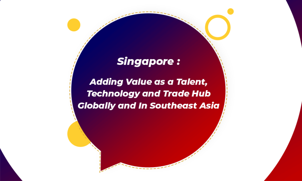 How Singapore Became a Hub of Talent, Technology and Trade