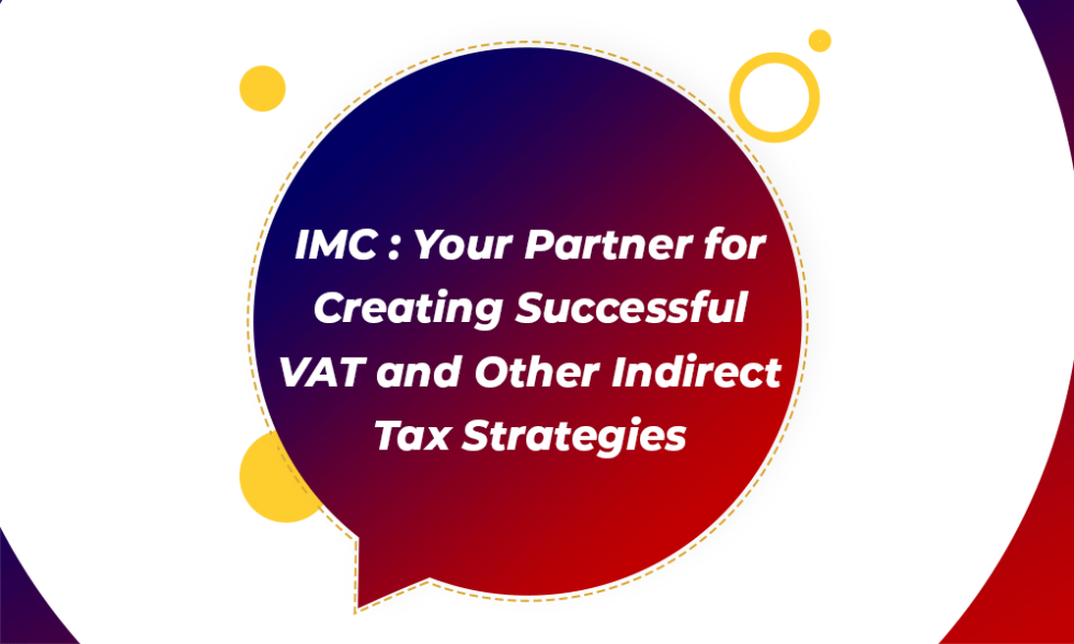 What Is VAT Indirect Tax & Why Should You Consider an IMC Partner?