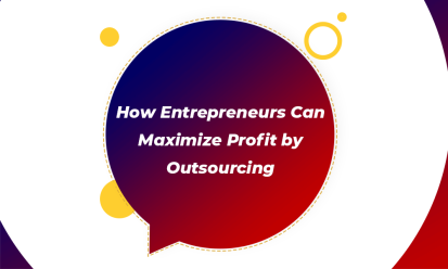 How Entrepreneurs Can Maximize Profit by Outsourcing