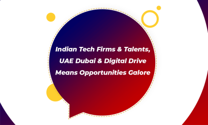Indian Tech Firms & Talents, UAE Dubai's Digital Drive Means Opportunities Galore