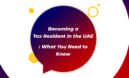 Becoming a Tax Resident in the UAE What You Need to Know