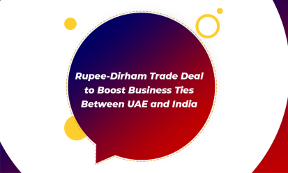 Rupee-Dirham Trade Deal to Boost Business Ties Between UAE and India