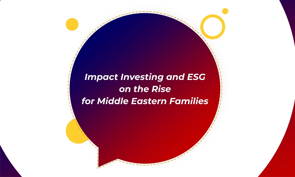 Impact Investing and ESG on the Rise for Middle Eastern Families